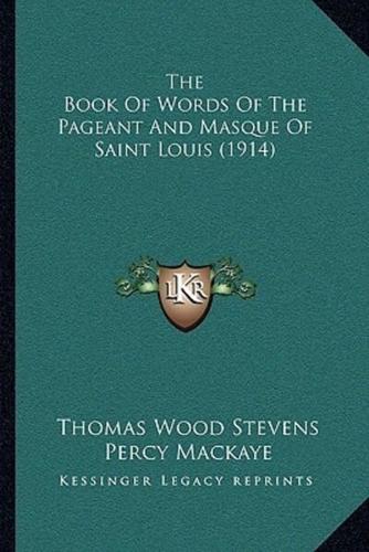 The Book Of Words Of The Pageant And Masque Of Saint Louis (1914)