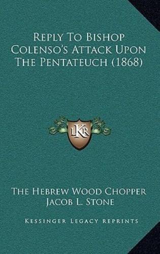 Reply To Bishop Colenso's Attack Upon The Pentateuch (1868)