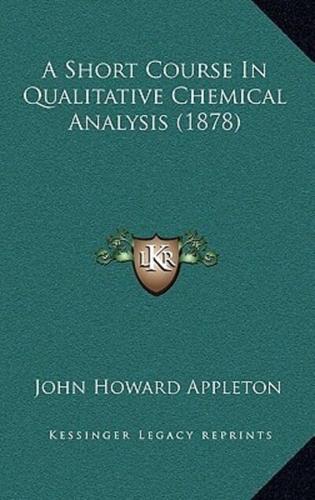 A Short Course In Qualitative Chemical Analysis (1878)