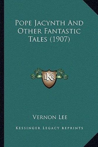 Pope Jacynth And Other Fantastic Tales (1907)