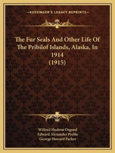 The Fur Seals And Other Life Of The Pribilof Islands, Alaska, In 1914 (1915)