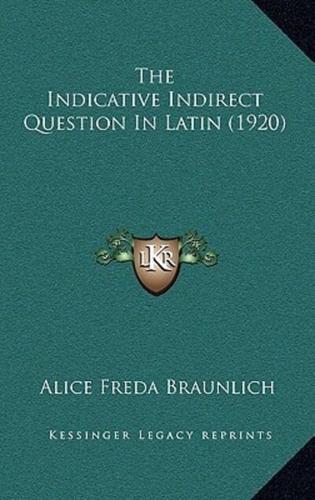 The Indicative Indirect Question In Latin (1920)