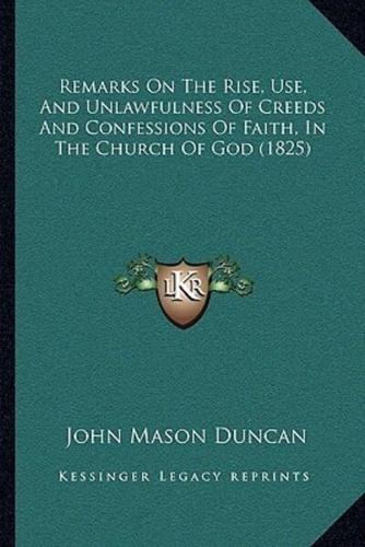 Remarks On The Rise, Use, And Unlawfulness Of Creeds And Confessions Of Faith, In The Church Of God (1825)