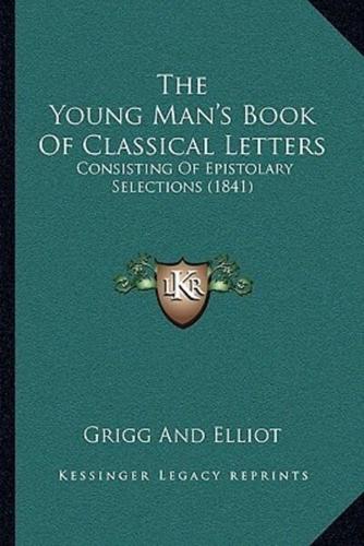 The Young Man's Book Of Classical Letters