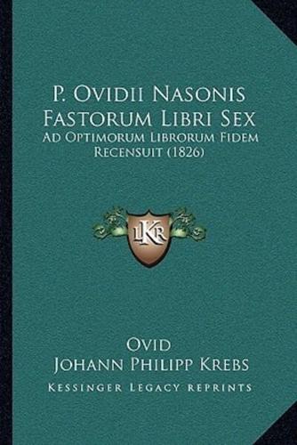 P. Ovidii Nasonis Fastorum Libri Sex