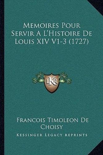 Memoires Pour Servir A L'Histoire De Louis XIV V1-3 (1727)