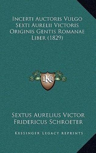 Incerti Auctoris Vulgo Sexti Aurelii Victoris Originis Gentis Romanae Liber (1829)