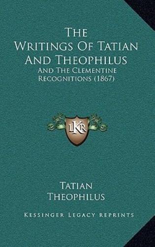 The Writings Of Tatian And Theophilus