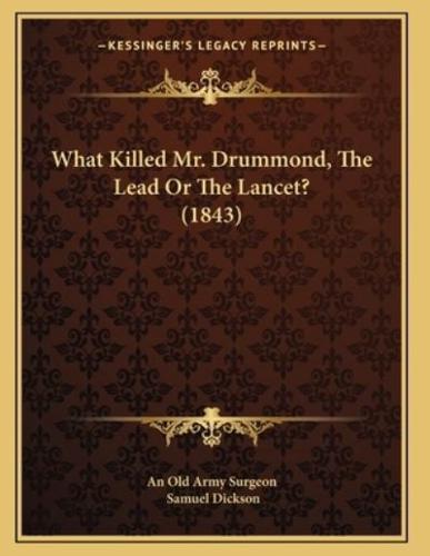What Killed Mr. Drummond, The Lead Or The Lancet? (1843)