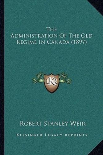 The Administration Of The Old Regime In Canada (1897)