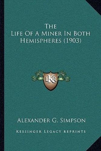 The Life Of A Miner In Both Hemispheres (1903)