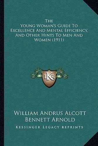 The Young Woman's Guide To Excellence And Mental Efficiency, And Other Hints To Men And Women (1911)