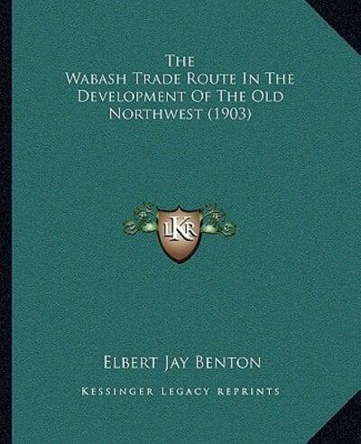 The Wabash Trade Route In The Development Of The Old Northwest (1903)