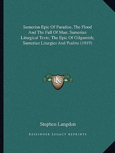 Sumerian Epic Of Paradise, The Flood And The Fall Of Man; Sumerian Liturgical Texts; The Epic Of Gilgamish; Sumerian Liturgies And Psalms (1919)