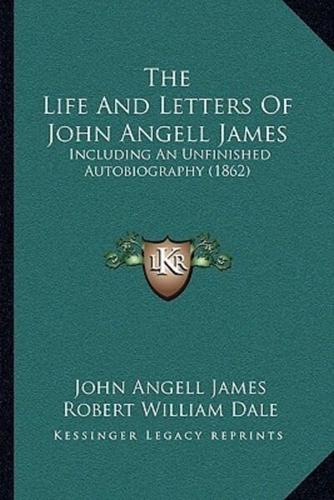The Life And Letters Of John Angell James