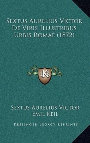 Sextus Aurelius Victor De Viris Illustribus Urbis Romae (1872)