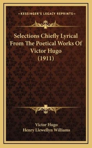 Selections Chiefly Lyrical From The Poetical Works Of Victor Hugo (1911)