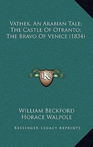 Vathek, An Arabian Tale; The Castle Of Otranto; The Bravo Of Venice (1834)