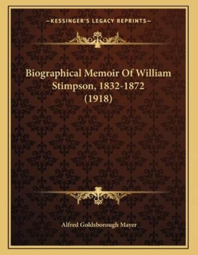 Biographical Memoir Of William Stimpson, 1832-1872 (1918)