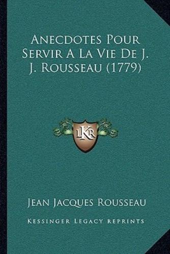 Anecdotes Pour Servir A La Vie De J. J. Rousseau (1779)