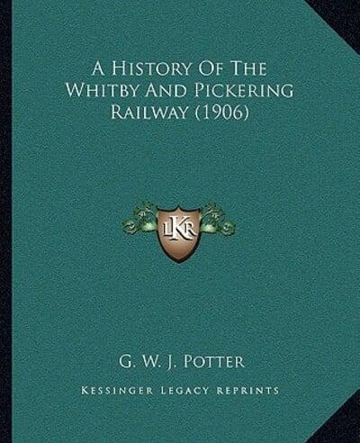 A History Of The Whitby And Pickering Railway (1906)