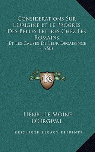 Considerations Sur L'Origine Et Le Progres Des Belles Lettres Chez Les Romains