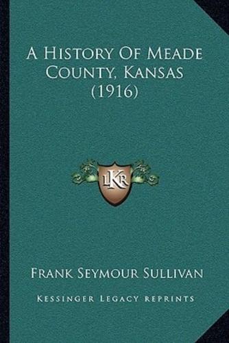 A History Of Meade County, Kansas (1916)