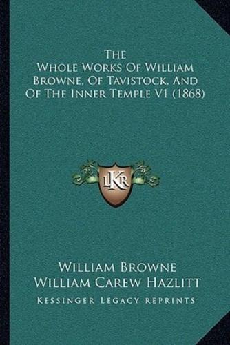 The Whole Works Of William Browne, Of Tavistock, And Of The Inner Temple V1 (1868)