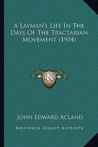 A Layman's Life In The Days Of The Tractarian Movement (1904)