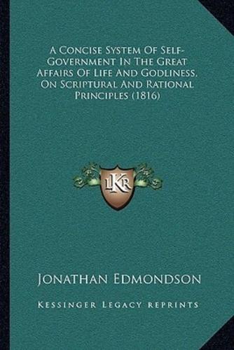 A Concise System Of Self-Government In The Great Affairs Of Life And Godliness, On Scriptural And Rational Principles (1816)