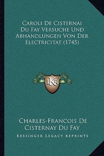 Caroli De Cisternai Du Fay Versuche Und Abhandlungen Von Der Electricitat (1745)