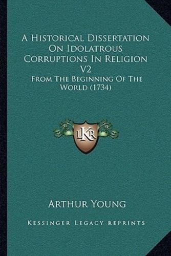 A Historical Dissertation On Idolatrous Corruptions In Religion V2