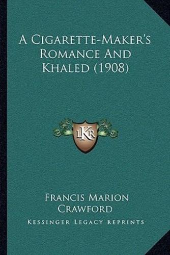 A Cigarette-Maker's Romance And Khaled (1908)