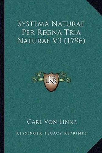 Systema Naturae Per Regna Tria Naturae V3 (1796)