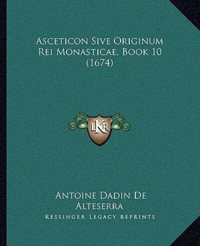 Asceticon Sive Originum Rei Monasticae, Book 10 (1674)