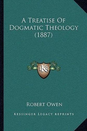 A Treatise Of Dogmatic Theology (1887)