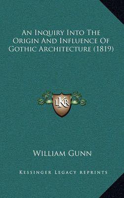 An Inquiry Into The Origin And Influence Of Gothic Architecture (1819)