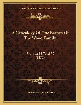 A Genealogy Of One Branch Of The Wood Family