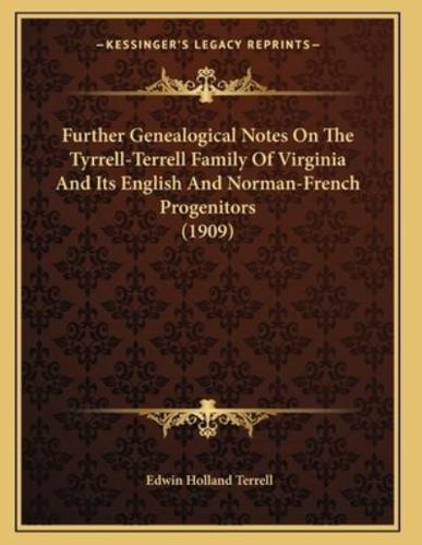 Further Genealogical Notes On The Tyrrell-Terrell Family Of Virginia And Its English And Norman-French Progenitors (1909)