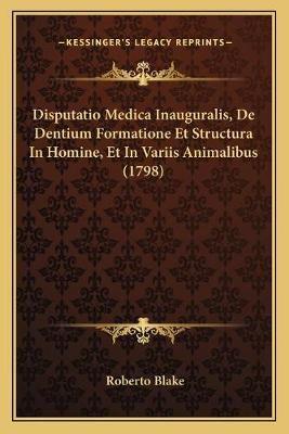 Disputatio Medica Inauguralis, De Dentium Formatione Et Structura In Homine, Et In Variis Animalibus (1798)