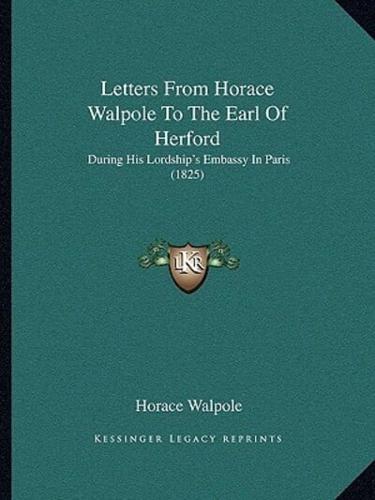 Letters From Horace Walpole To The Earl Of Herford