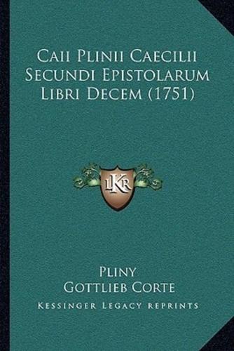 Caii Plinii Caecilii Secundi Epistolarum Libri Decem (1751)