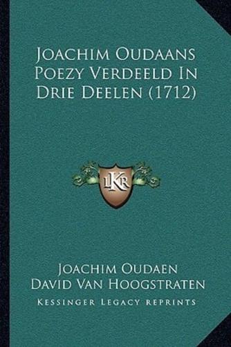 Joachim Oudaans Poezy Verdeeld In Drie Deelen (1712)