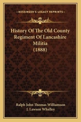 History Of The Old County Regiment Of Lancashire Militia (1888)
