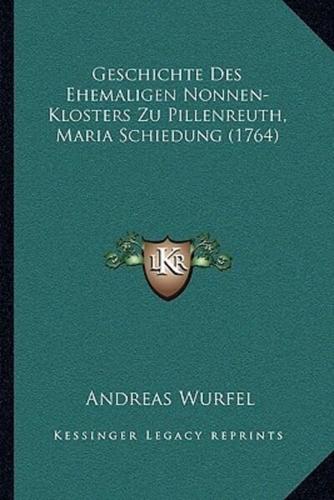 Geschichte Des Ehemaligen Nonnen-Klosters Zu Pillenreuth, Maria Schiedung (1764)