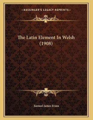 The Latin Element In Welsh (1908)