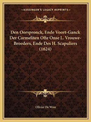 Den Oorspronck, Ende Voort-Ganck Der Carmeliten Ofte Onse L. Vrouwe-Broeders, Ende Des H. Scapuliers (1624)