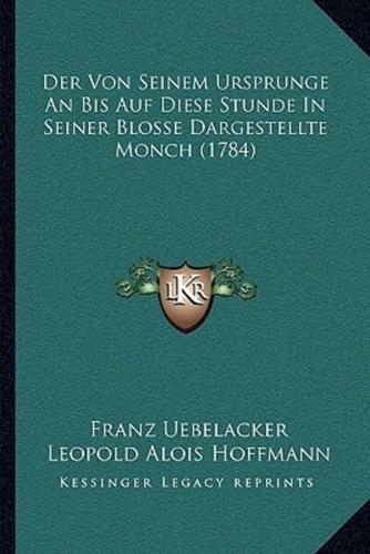 Der Von Seinem Ursprunge An Bis Auf Diese Stunde In Seiner Blosse Dargestellte Monch (1784)