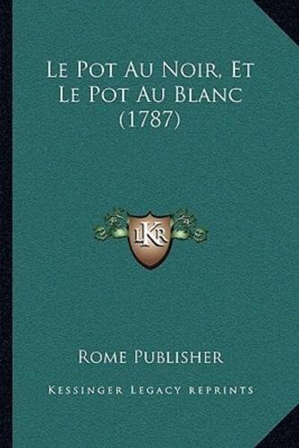 Le Pot Au Noir, Et Le Pot Au Blanc (1787)