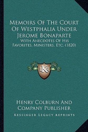 Memoirs Of The Court Of Westphalia Under Jerome Bonaparte